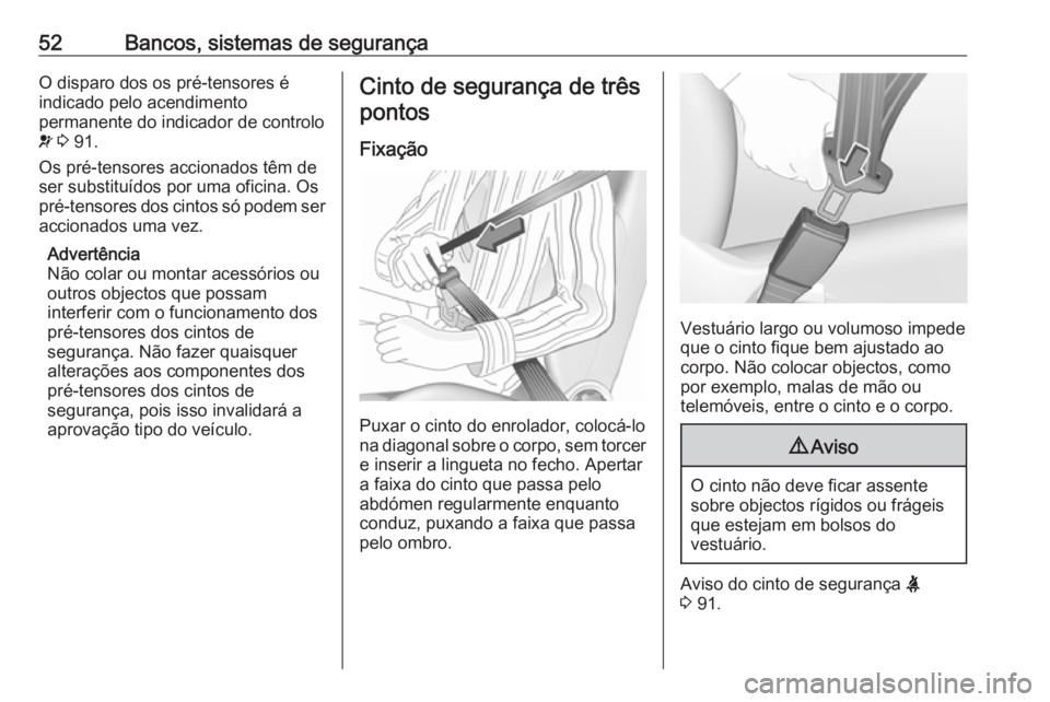 OPEL MOVANO_B 2016 Manual de Instruções (in Portugues) 52Bancos, sistemas de segurançaO disparo dos os pré-tensores é
indicado pelo acendimento
permanente do indicador de controlo
v 3 91.
Os pré-tensores accionados têm de
ser substituídos por uma OPEL MOVANO_B 2016 Manual de Instruções (in Portugues) 52Bancos, sistemas de segurançaO disparo dos os pré-tensores é
indicado pelo acendimento
permanente do indicador de controlo
v 3 91.
Os pré-tensores accionados têm de
ser substituídos por uma