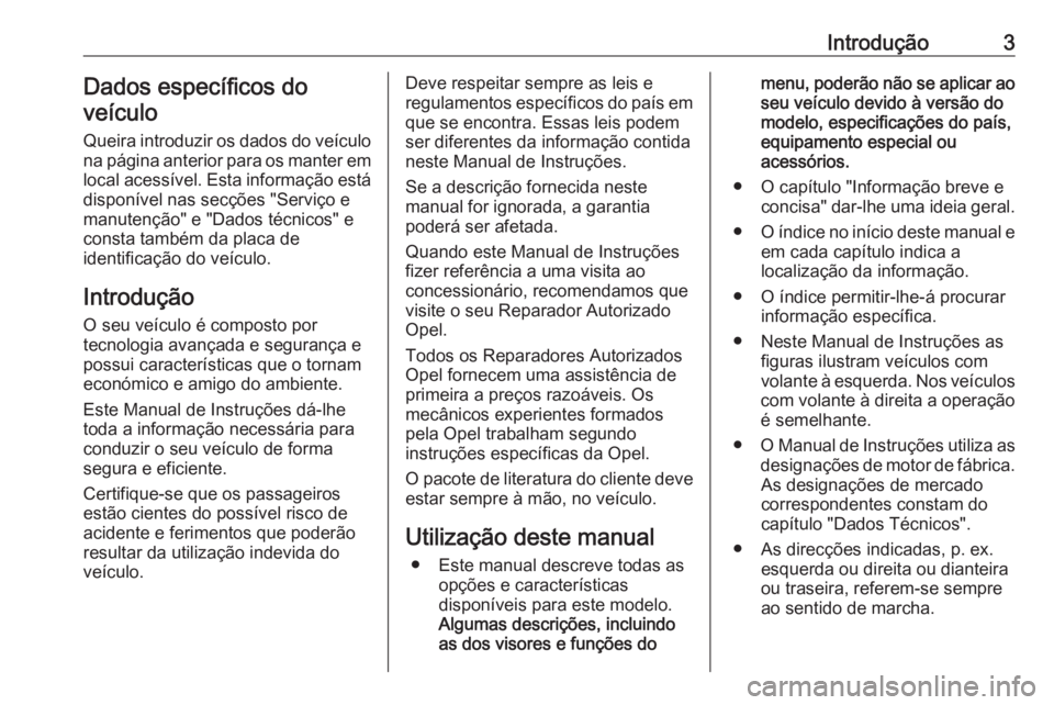 OPEL MOVANO_B 2016.5  Manual de Instruções (in Portugues) Introdução3Dados específicos do
veículo
Queira introduzir os dados do veículo
na página anterior para os manter em
local acessível. Esta informação está
disponível nas secções "Servi