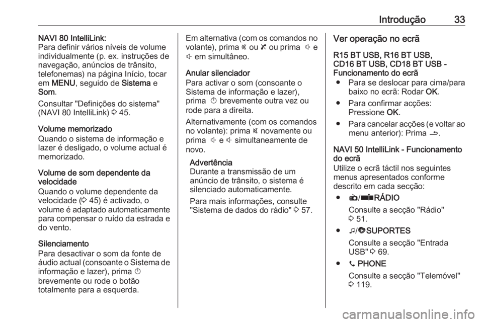 OPEL VIVARO B 2017.5  Manual de Informação e Lazer (in Portugues) Introdução33NAVI 80 IntelliLink:
Para definir vários níveis de volume
individualmente (p. ex. instruções de
navegação, anúncios de trânsito,
telefonemas) na página Início, tocar
em  MENU ,