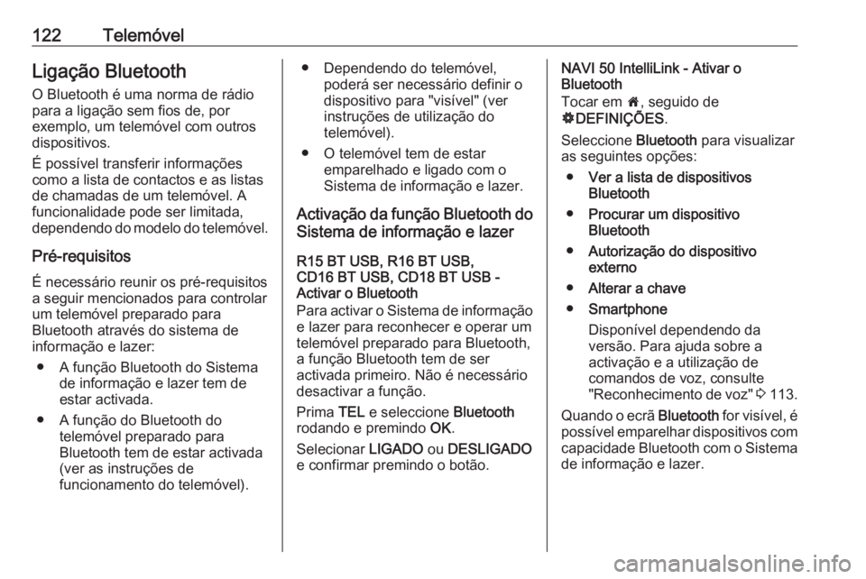 OPEL VIVARO B 2018 Manual de Informação e Lazer (in Portugues) 122TelemóvelLigação BluetoothO Bluetooth é uma norma de rádio
para a ligação sem fios de, por
exemplo, um telemóvel com outros
dispositivos.
É possível transferir informações
como a lista OPEL VIVARO B 2018 Manual de Informação e Lazer (in Portugues) 122TelemóvelLigação BluetoothO Bluetooth é uma norma de rádio
para a ligação sem fios de, por
exemplo, um telemóvel com outros
dispositivos.
É possível transferir informações
como a lista