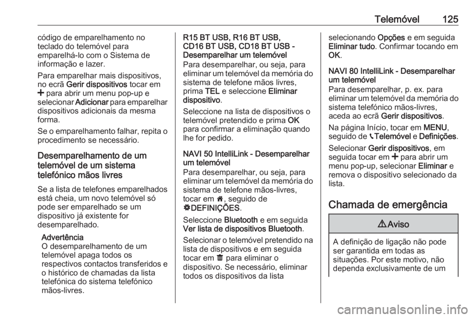 OPEL VIVARO B 2018  Manual de Informação e Lazer (in Portugues) Telemóvel125código de emparelhamento no
teclado do telemóvel para
emparelhá-lo com o Sistema de
informação e lazer.
Para emparelhar mais dispositivos,
no ecrã  Gerir dispositivos  tocar em
<  p