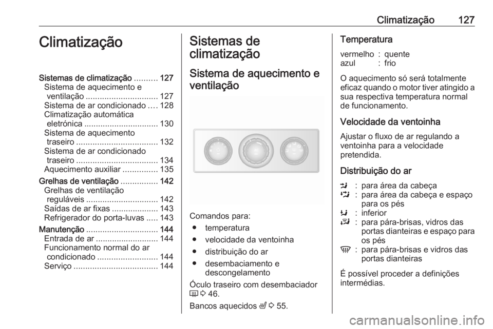 OPEL MOVANO_B 2018.5  Manual de Instruções (in Portugues) Climatização127ClimatizaçãoSistemas de climatização..........127
Sistema de aquecimento e ventilação ............................... 127
Sistema de ar condicionado ....128
Climatização autom
