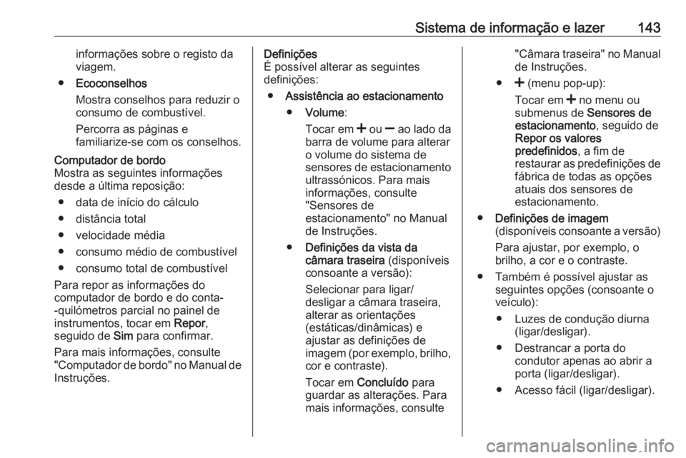 OPEL MOVANO_B 2020 Manual de Instruções (in Portugues) Sistema de informação e lazer143informações sobre o registo da
viagem.
● Ecoconselhos
Mostra conselhos para reduzir o
consumo de combustível.
Percorra as páginas e
familiarize-se com os consel OPEL MOVANO_B 2020 Manual de Instruções (in Portugues) Sistema de informação e lazer143informações sobre o registo da
viagem.
● Ecoconselhos
Mostra conselhos para reduzir o
consumo de combustível.
Percorra as páginas e
familiarize-se com os consel