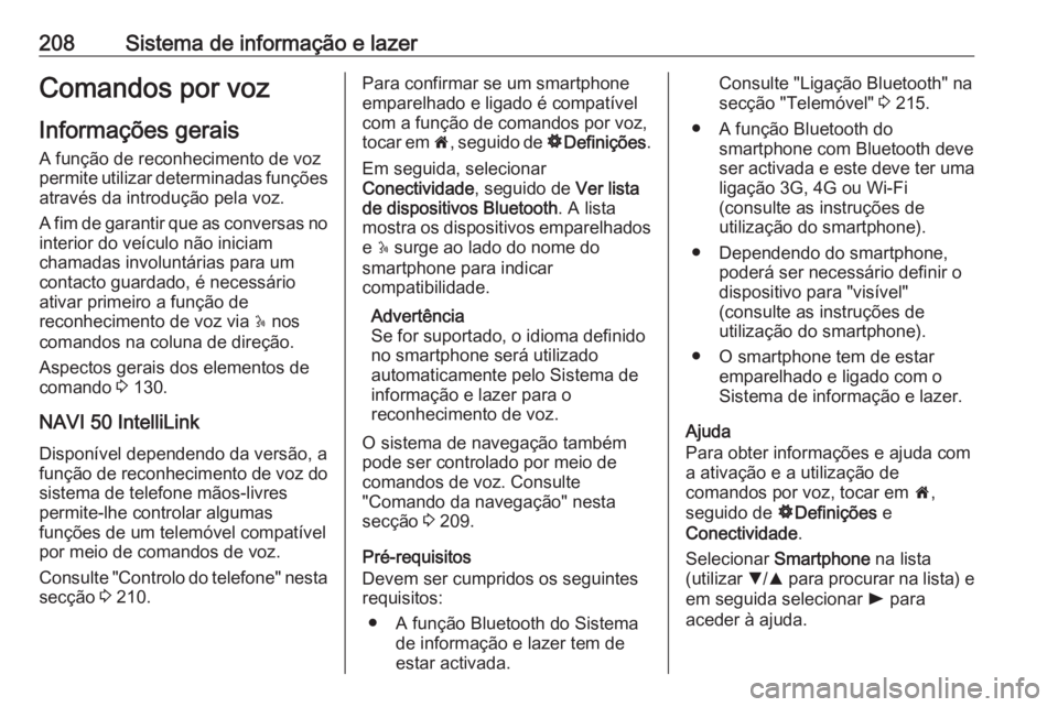 OPEL MOVANO_B 2020 Manual de Instruções (in Portugues) 208Sistema de informação e lazerComandos por voz
Informações gerais A função de reconhecimento de voz
permite utilizar determinadas funções
através da introdução pela voz.
A fim de garantir OPEL MOVANO_B 2020 Manual de Instruções (in Portugues) 208Sistema de informação e lazerComandos por voz
Informações gerais A função de reconhecimento de voz
permite utilizar determinadas funções
através da introdução pela voz.
A fim de garantir