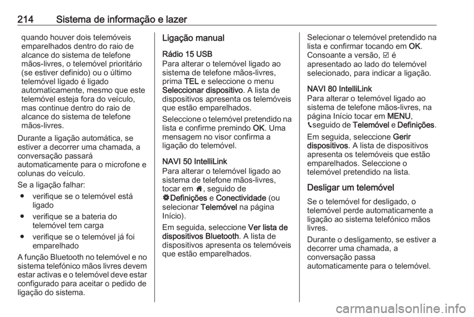 OPEL MOVANO_B 2020 Manual de Instruções (in Portugues) 214Sistema de informação e lazerquando houver dois telemóveis
emparelhados dentro do raio de
alcance do sistema de telefone
mãos-livres, o telemóvel prioritário
(se estiver definido) ou o últim OPEL MOVANO_B 2020 Manual de Instruções (in Portugues) 214Sistema de informação e lazerquando houver dois telemóveis
emparelhados dentro do raio de
alcance do sistema de telefone
mãos-livres, o telemóvel prioritário
(se estiver definido) ou o últim