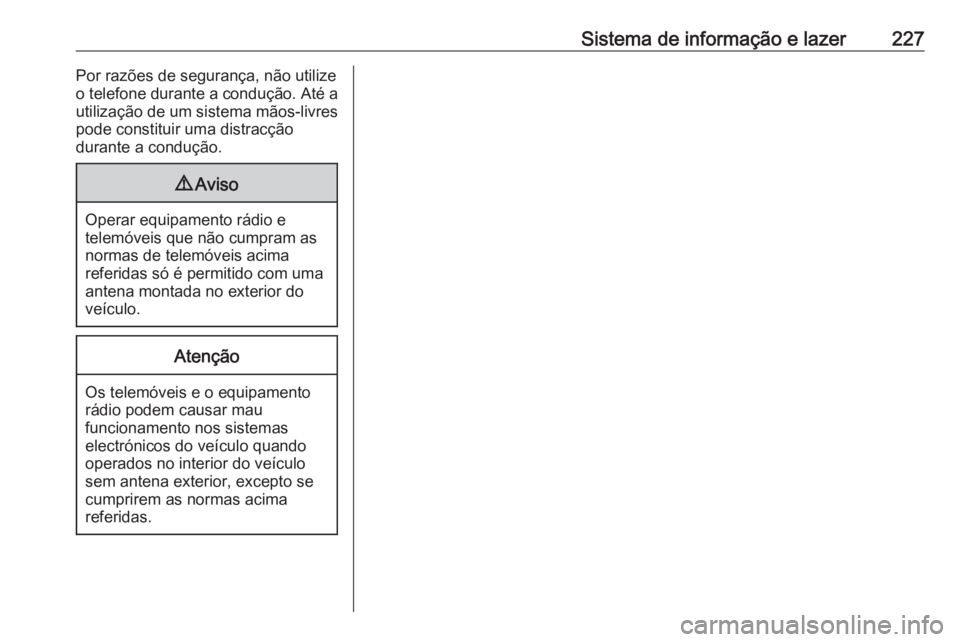 OPEL MOVANO_B 2020  Manual de Instruções (in Portugues) Sistema de informação e lazer227Por razões de segurança, não utilizeo telefone durante a condução. Até a
utilização de um sistema mãos-livres
pode constituir uma distracção
durante a cond