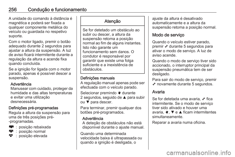OPEL MOVANO_B 2020 Manual de Instruções (in Portugues) 256Condução e funcionamentoA unidade do comando à distância é
magnética e poderá ser fixada a
qualquer componente metálica do
veículo ou guardada no respetivo
suporte.
Com o motor ligado, pre OPEL MOVANO_B 2020 Manual de Instruções (in Portugues) 256Condução e funcionamentoA unidade do comando à distância é
magnética e poderá ser fixada a
qualquer componente metálica do
veículo ou guardada no respetivo
suporte.
Com o motor ligado, pre