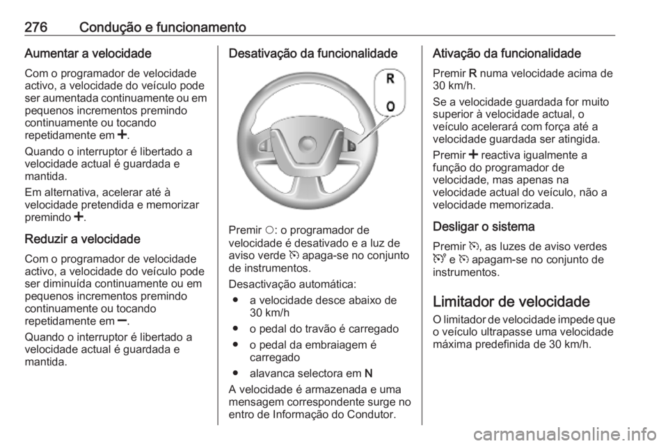OPEL MOVANO_B 2020 Manual de Instruções (in Portugues) 276Condução e funcionamentoAumentar a velocidadeCom o programador de velocidade
activo, a velocidade do veículo pode
ser aumentada continuamente ou em
pequenos incrementos premindo
continuamente ou OPEL MOVANO_B 2020 Manual de Instruções (in Portugues) 276Condução e funcionamentoAumentar a velocidadeCom o programador de velocidade
activo, a velocidade do veículo pode
ser aumentada continuamente ou em
pequenos incrementos premindo
continuamente ou