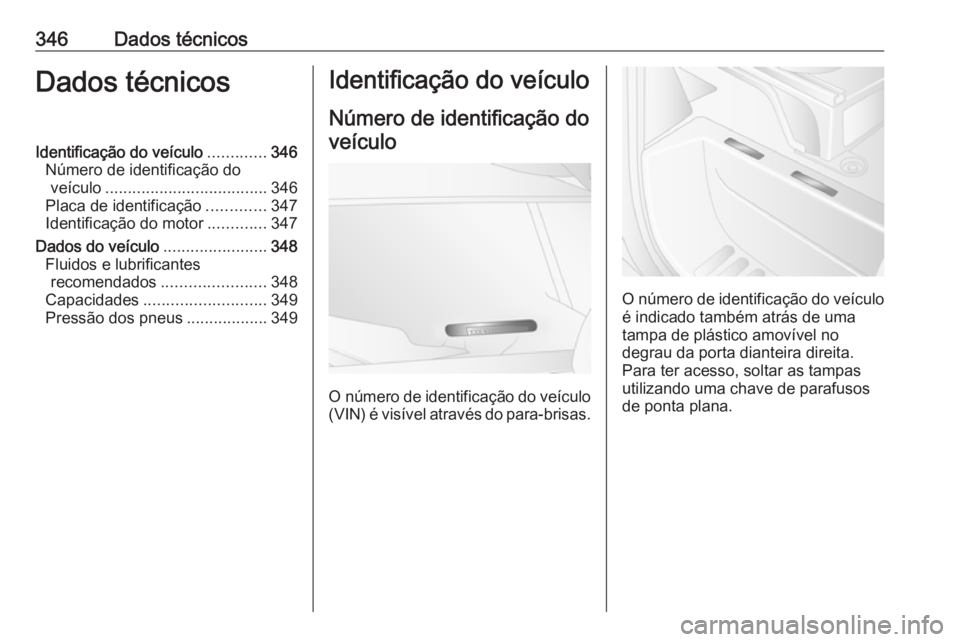 OPEL MOVANO_B 2020  Manual de Instruções (in Portugues) 346Dados técnicosDados técnicosIdentificação do veículo.............346
Número de identificação do veículo .................................... 346
Placa de identificação .............347
I