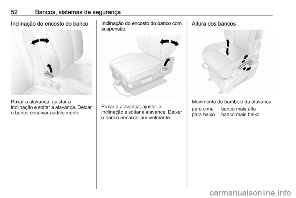 OPEL MOVANO_B 2020  Manual de Instruções (in Portugues) 52Bancos, sistemas de segurançaInclinação do encosto do banco
Puxar a alavanca, ajustar a
inclinação e soltar a alavanca. Deixar o banco encaixar audivelmente.
Inclinação do encosto do banco co