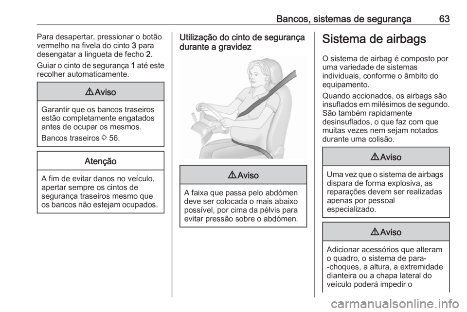 OPEL MOVANO_B 2020 Manual de Instruções (in Portugues) Bancos, sistemas de segurança63Para desapertar, pressionar o botão
vermelho na fivela do cinto 3 para
desengatar a lingueta de fecho 2.
Guiar o cinto de segurança 1 até este
recolher automatica OPEL MOVANO_B 2020 Manual de Instruções (in Portugues) Bancos, sistemas de segurança63Para desapertar, pressionar o botão
vermelho na fivela do cinto 3 para
desengatar a lingueta de fecho 2.
Guiar o cinto de segurança 1 até este
recolher automatica