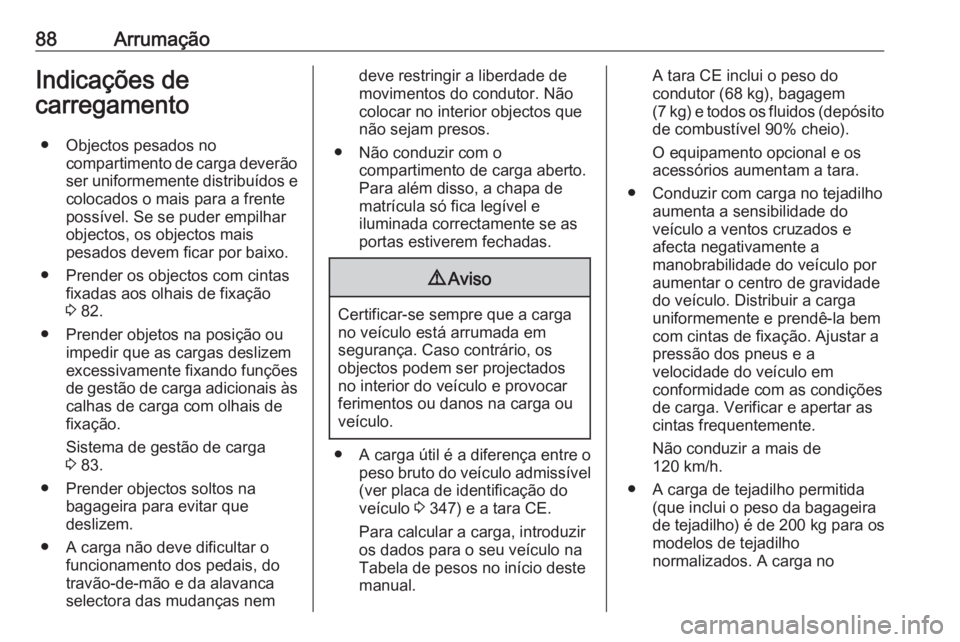OPEL MOVANO_B 2020 Manual de Instruções (in Portugues) 88ArrumaçãoIndicações de
carregamento
● Objectos pesados no compartimento de carga deverãoser uniformemente distribuídos e
colocados o mais para a frente
possível. Se se puder empilhar
object OPEL MOVANO_B 2020 Manual de Instruções (in Portugues) 88ArrumaçãoIndicações de
carregamento
● Objectos pesados no compartimento de carga deverãoser uniformemente distribuídos e
colocados o mais para a frente
possível. Se se puder empilhar
object