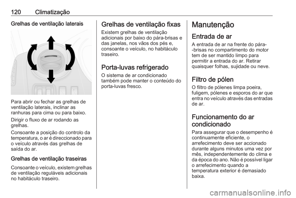 OPEL VIVARO B 2016  Manual de Instruções (in Portugues) 120ClimatizaçãoGrelhas de ventilação laterais
Para abrir ou fechar as grelhas de
ventilação laterais, inclinar as
ranhuras para cima ou para baixo.
Dirigir o fluxo de ar rodando as
grelhas.
Cons