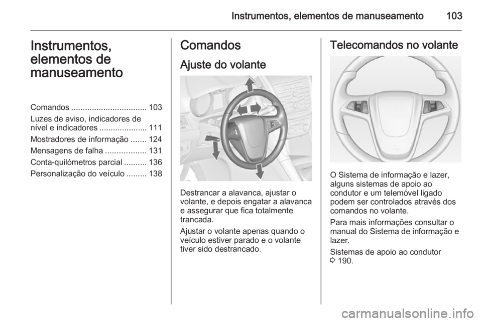 OPEL ZAFIRA C 2015  Manual de Instruções (in Portugues) Instrumentos, elementos de manuseamento103Instrumentos,
elementos de
manuseamentoComandos ................................. 103
Luzes de aviso, indicadores de
nível e indicadores ....................