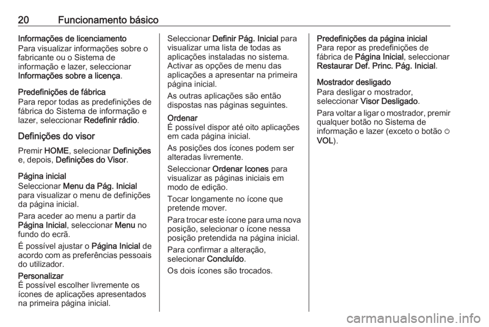 OPEL ZAFIRA C 2017  Manual de Informação e Lazer (in Portugues) 20Funcionamento básicoInformações de licenciamento
Para visualizar informações sobre o
fabricante ou o Sistema de
informação e lazer, seleccionar
Informações sobre a licença .
Predefiniçõe
