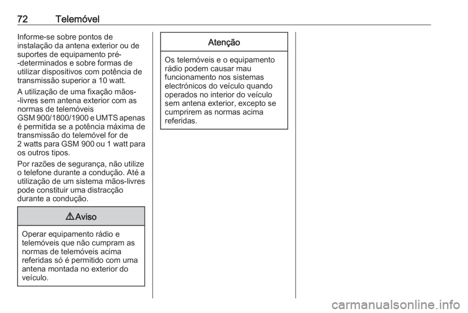 OPEL ZAFIRA C 2017  Manual de Informação e Lazer (in Portugues) 72TelemóvelInforme-se sobre pontos de
instalação da antena exterior ou de
suportes de equipamento pré-
-determinados e sobre formas de
utilizar dispositivos com potência de
transmissão superior 