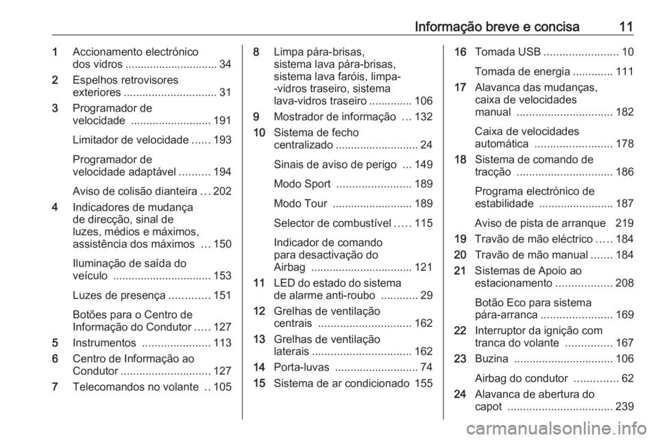 OPEL ZAFIRA C 2017.25  Manual de Instruções (in Portugues) Informação breve e concisa111Accionamento electrónico
dos vidros .............................. 34
2 Espelhos retrovisores
exteriores .............................. 31
3 Programador de
velocidade  