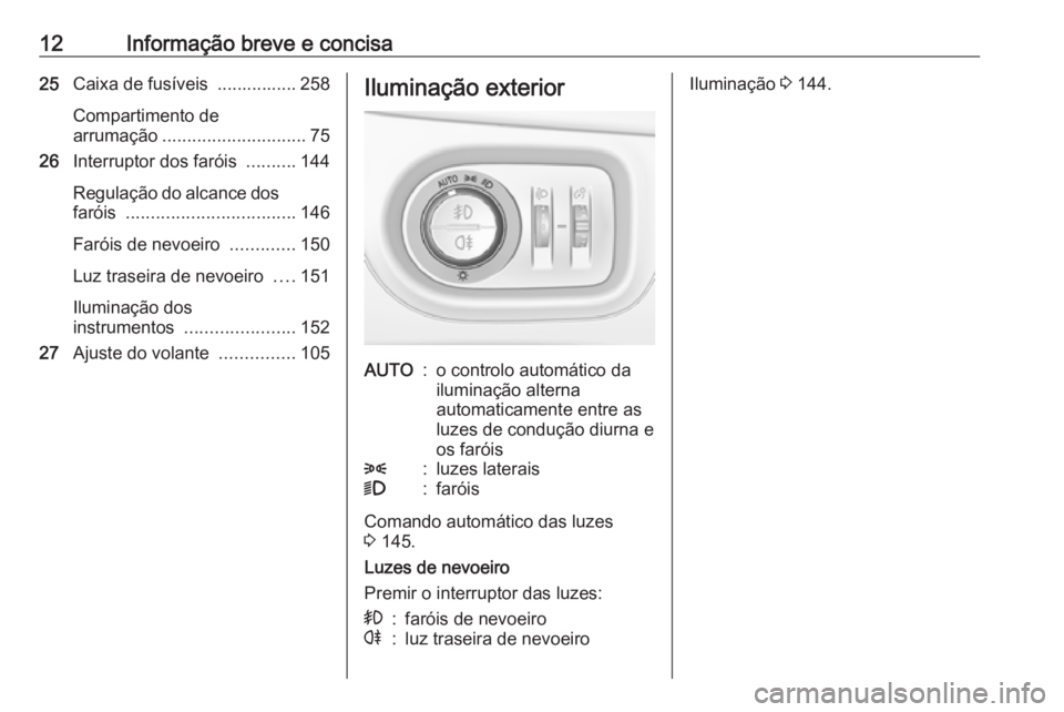 OPEL ZAFIRA C 2017.25  Manual de Instruções (in Portugues) 12Informação breve e concisa25Caixa de fusíveis  ................ 258
Compartimento de
arrumação ............................. 75
26 Interruptor dos faróis  ..........144
Regulação do alcance 