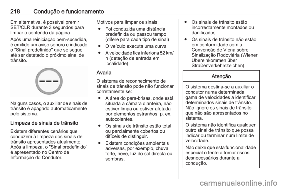 OPEL ZAFIRA C 2017.25  Manual de Instruções (in Portugues) 218Condução e funcionamentoEm alternativa, é possível premir
SET/CLR durante 3 segundos para
limpar o conteúdo da página.
Após uma reiniciação bem-sucedida, é emitido um aviso sonoro e indic