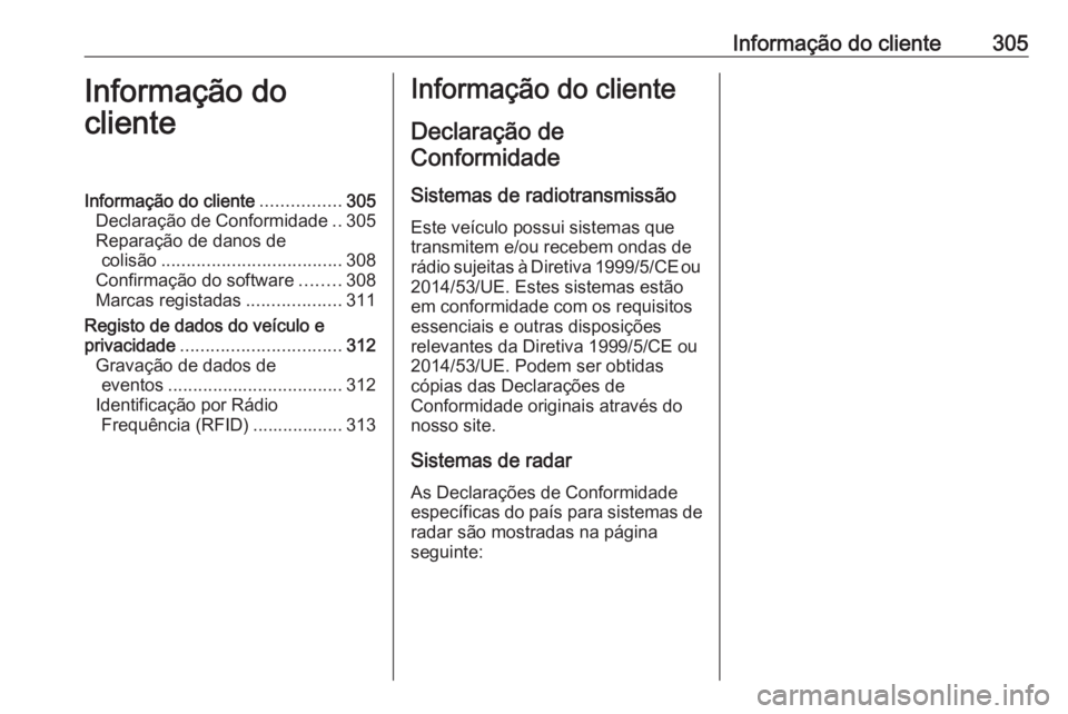 OPEL ZAFIRA C 2017.25  Manual de Instruções (in Portugues) Informação do cliente305Informação do
clienteInformação do cliente ................305
Declaração de Conformidade ..305
Reparação de danos de colisão .................................... 30