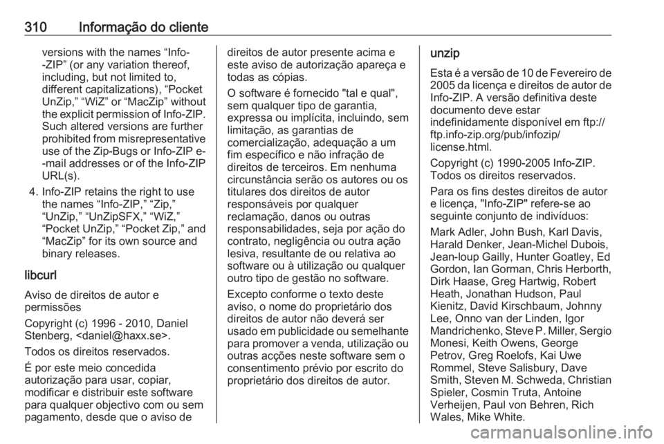 OPEL ZAFIRA C 2017.25  Manual de Instruções (in Portugues) 310Informação do clienteversions with the names “Info-
-ZIP” (or any variation thereof,
including, but not limited to,
different capitalizations), “Pocket
UnZip,” “WiZ” or “MacZip” w