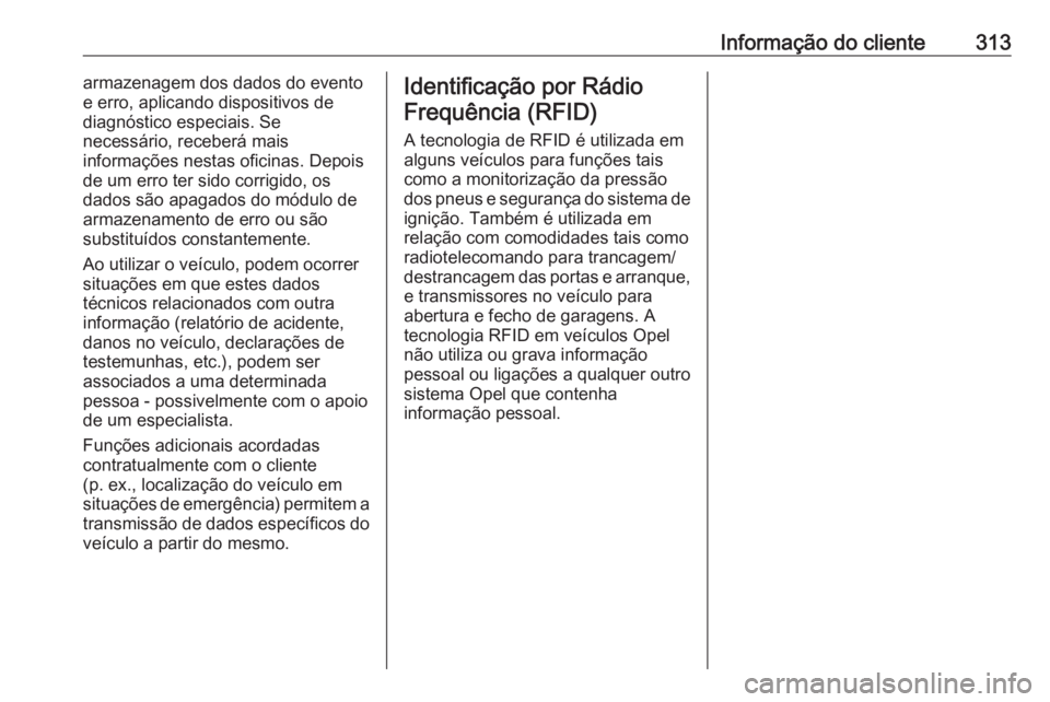 OPEL ZAFIRA C 2017.25  Manual de Instruções (in Portugues) Informação do cliente313armazenagem dos dados do evento
e erro, aplicando dispositivos de
diagnóstico especiais. Se
necessário, receberá mais
informações nestas oficinas. Depois
de um erro ter 