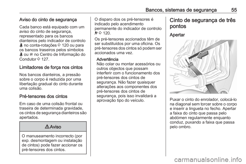 OPEL ZAFIRA C 2017.25  Manual de Instruções (in Portugues) Bancos, sistemas de segurança55Aviso do cinto de segurançaCada banco está equipado com um
aviso do cinto de segurança,
representado para os bancos
dianteiros pelo indicador de controlo
X  no conta
