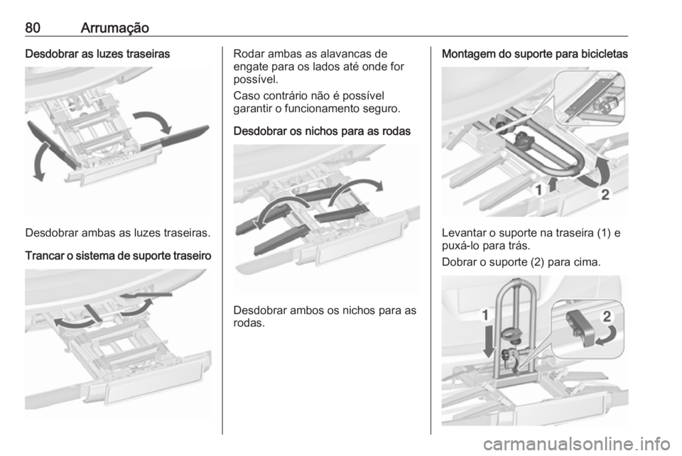 OPEL ZAFIRA C 2017.25  Manual de Instruções (in Portugues) 80ArrumaçãoDesdobrar as luzes traseiras
Desdobrar ambas as luzes traseiras.
Trancar o sistema de suporte traseiro
Rodar ambas as alavancas de
engate para os lados até onde for
possível.
Caso contr