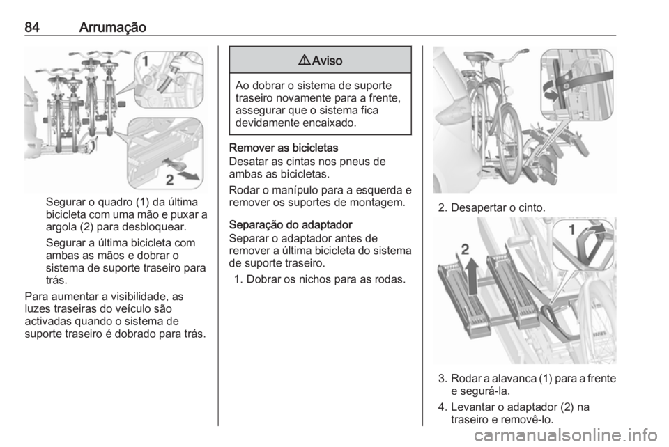 OPEL ZAFIRA C 2017.25  Manual de Instruções (in Portugues) 84Arrumação
Segurar o quadro (1) da última
bicicleta com uma mão e puxar a
argola (2) para desbloquear.
Segurar a última bicicleta com
ambas as mãos e dobrar o
sistema de suporte traseiro para
t