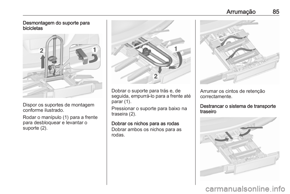 OPEL ZAFIRA C 2017.25  Manual de Instruções (in Portugues) Arrumação85Desmontagem do suporte para
bicicletas
Dispor os suportes de montagem
conforme ilustrado.
Rodar o manípulo (1) para a frente
para desbloquear e levantar o
suporte (2).
Dobrar o suporte p