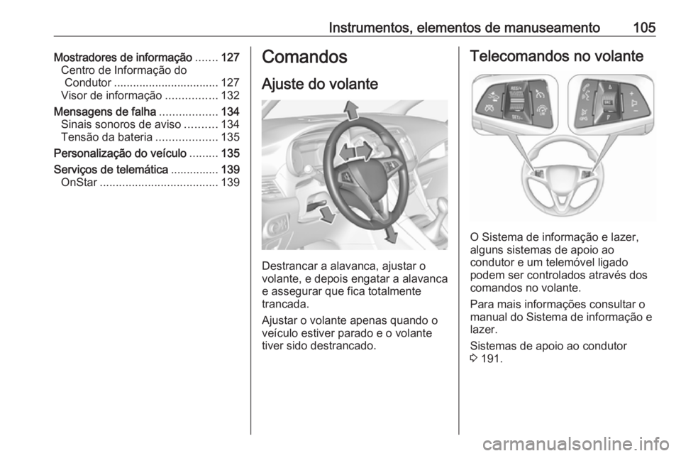 OPEL ZAFIRA C 2017.5  Manual de Instruções (in Portugues) Instrumentos, elementos de manuseamento105Mostradores de informação.......127
Centro de Informação do Condutor ................................. 127
Visor de informação ................132
Mensa