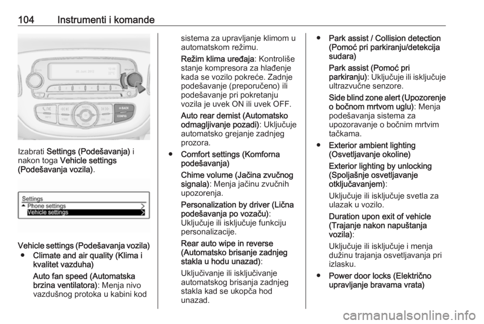 OPEL ADAM 2017  Uputstvo za upotrebu (in Serbian) 104Instrumenti i komande
Izabrati Settings (Podešavanja)  i
nakon toga  Vehicle settings
(Podešavanja vozila) .
Vehicle settings (Podešavanja vozila)
● Climate and air quality (Klima i
kvalitet v