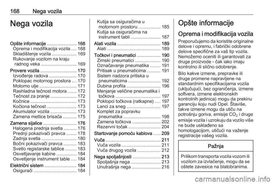 OPEL ADAM 2017 Uputstvo za upotrebu (in Serbian) 168Nega vozilaNega vozilaOpšte informacije.......................168
Oprema i modifikacija vozila ....168
Skladištenje vozila ...................169
Rukovanje vozilom na kraju radnog veka .......... OPEL ADAM 2017 Uputstvo za upotrebu (in Serbian) 168Nega vozilaNega vozilaOpšte informacije.......................168
Oprema i modifikacija vozila ....168
Skladištenje vozila ...................169
Rukovanje vozilom na kraju radnog veka ..........