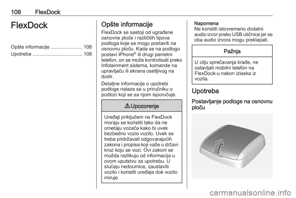 OPEL ADAM 2018 Uputstvo za rukovanje Infotainment sistemom (in Serbian) 108FlexDockFlexDockOpšte informacije.......................108
Upotreba .................................... 108Opšte informacije
FlexDock se sastoji od ugrađene
osnovne ploče i različitih tipova OPEL ADAM 2018 Uputstvo za rukovanje Infotainment sistemom (in Serbian) 108FlexDockFlexDockOpšte informacije.......................108
Upotreba .................................... 108Opšte informacije
FlexDock se sastoji od ugrađene
osnovne ploče i različitih tipova