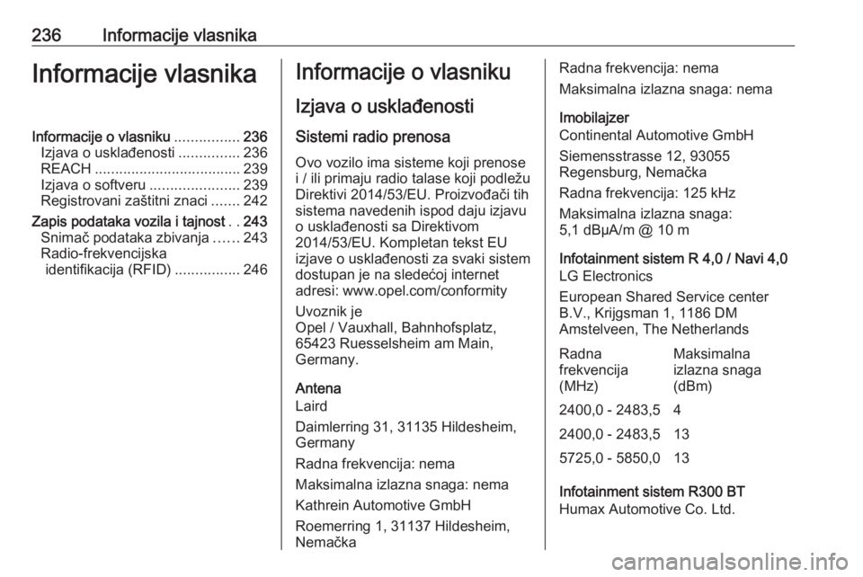 OPEL ADAM 2018.5 Uputstvo za upotrebu (in Serbian) 236Informacije vlasnikaInformacije vlasnikaInformacije o vlasniku................236
Izjava o usklađenosti ...............236
REACH .................................... 239
Izjava o softveru ........ OPEL ADAM 2018.5 Uputstvo za upotrebu (in Serbian) 236Informacije vlasnikaInformacije vlasnikaInformacije o vlasniku................236
Izjava o usklađenosti ...............236
REACH .................................... 239
Izjava o softveru ........