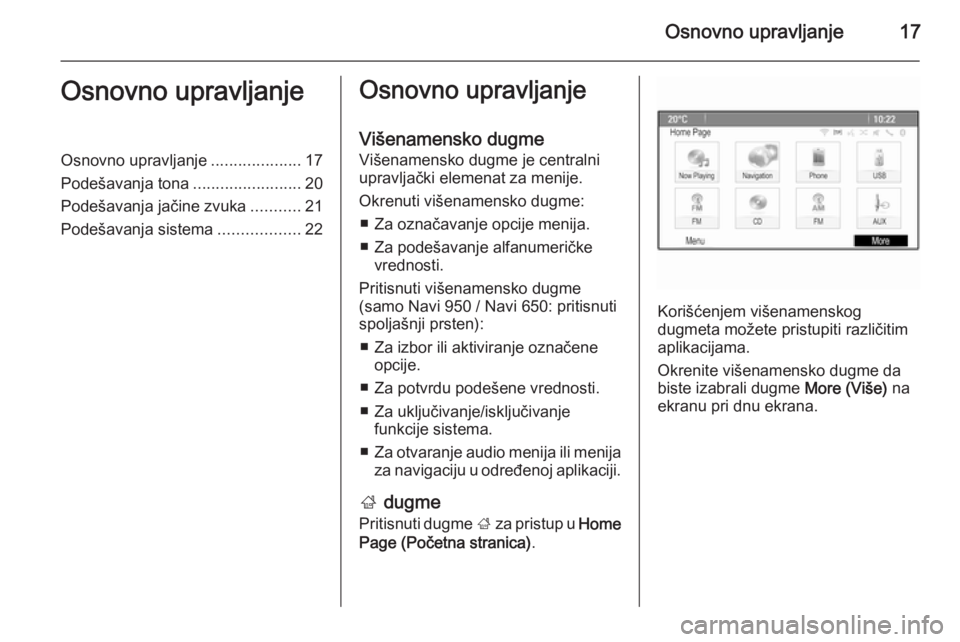 OPEL ASTRA J 2015  Uputstvo za rukovanje Infotainment sistemom (in Serbian) Osnovno upravljanje17Osnovno upravljanjeOsnovno upravljanje....................17
Podešavanja tona ........................20
Podešavanja jačine zvuka ...........21
Podešavanja sistema ...........