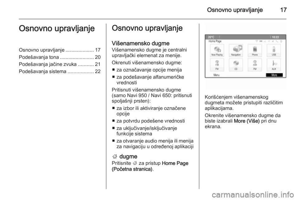 OPEL ASTRA J 2015.5  Uputstvo za rukovanje Infotainment sistemom (in Serbian) Osnovno upravljanje17Osnovno upravljanjeOsnovno upravljanje....................17
Podešavanja tona ........................20
Podešavanja jačine zvuka ...........21
Podešavanja sistema ...........