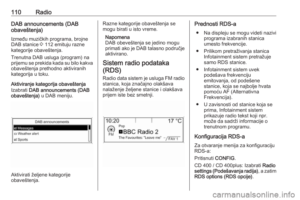 OPEL ASTRA J 2016  Uputstvo za rukovanje Infotainment sistemom (in Serbian) 110RadioDAB announcements (DAB
obaveštenja)
Između muzičkih programa, brojne
DAB stanice  3 112 emituju razne
kategorije obaveštenja.
Trenutna DAB usluga (program) na
prijemu se prekida kada su bi