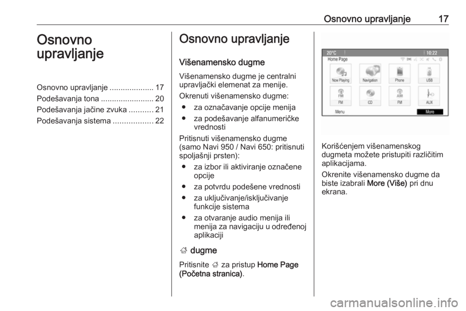 OPEL ASTRA J 2016  Uputstvo za rukovanje Infotainment sistemom (in Serbian) Osnovno upravljanje17Osnovno
upravljanjeOsnovno upravljanje ....................17
Podešavanja tona ........................20
Podešavanja jačine zvuka ...........21
Podešavanja sistema ..........