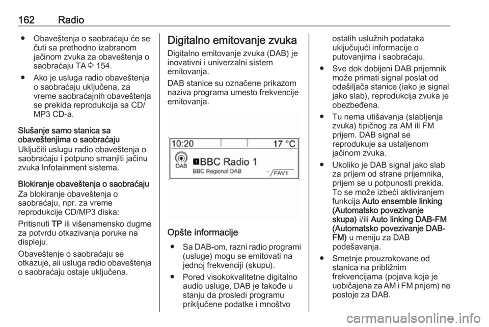 OPEL ASTRA J 2016  Uputstvo za rukovanje Infotainment sistemom (in Serbian) 162Radio● Obaveštenja o saobraćaju će sečuti sa prethodno izabranom
jačinom zvuka za obaveštenja o saobraćaju TA  3 154.
● Ako je usluga radio obaveštenja o saobraćaju uključena, za
vrem
