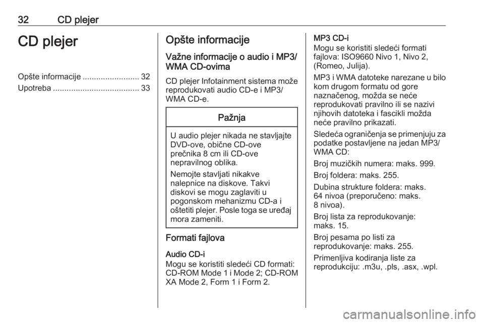 OPEL ASTRA J 2016  Uputstvo za rukovanje Infotainment sistemom (in Serbian) 32CD plejerCD plejerOpšte informacije.........................32
Upotreba ...................................... 33Opšte informacije
Važne informacije o audio i MP3/
WMA CD-ovima
CD plejer Infotain