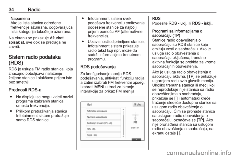 OPEL ASTRA K 2016.5  Uputstvo za rukovanje Infotainment sistemom (in Serbian) 34RadioNapomena
Ako je lista stanica određene
frekvencije ažurirana, odgovarajuća
lista kategorija takođe je ažurirana.
Na ekranu se prikazuje  Ažurirati
spisak st.  sve dok se pretraga ne
zavr