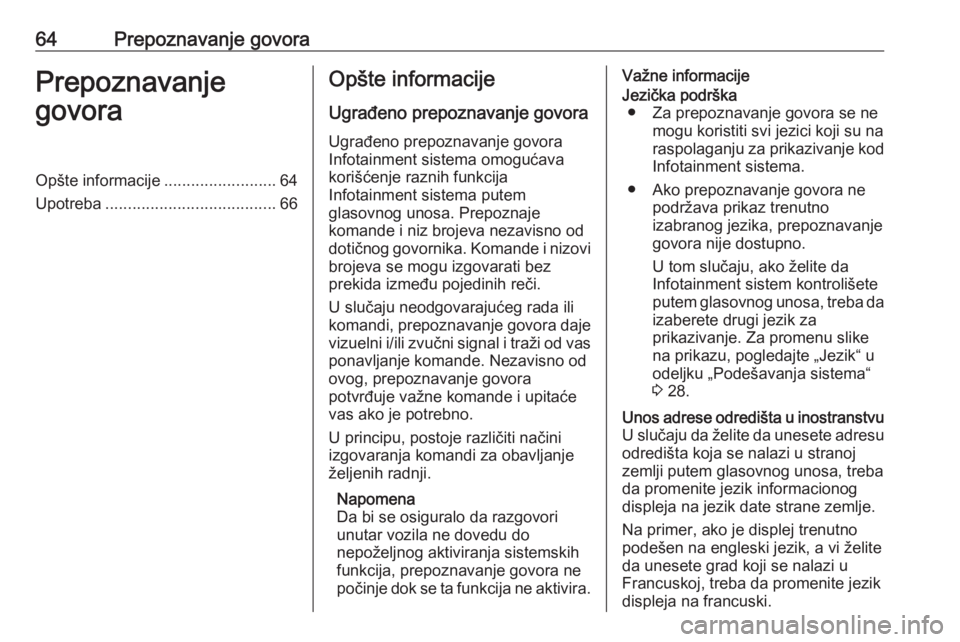 OPEL ASTRA K 2016.5  Uputstvo za rukovanje Infotainment sistemom (in Serbian) 64Prepoznavanje govoraPrepoznavanje
govoraOpšte informacije .........................64
Upotreba ...................................... 66Opšte informacije
Ugrađeno prepoznavanje govora Ugrađeno p