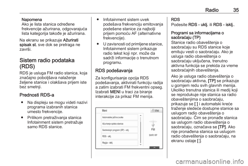 OPEL ASTRA K 2017.5  Uputstvo za rukovanje Infotainment sistemom (in Serbian) Radio35Napomena
Ako je lista stanica određene
frekvencije ažurirana, odgovarajuća
lista kategorija takođe je ažurirana.
Na ekranu se prikazuje  Ažurirati
spisak st.  sve dok se pretraga ne
zavr