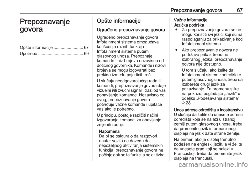 OPEL ASTRA K 2017.5 Uputstvo za rukovanje Infotainment sistemom (in Serbian) Prepoznavanje govora67Prepoznavanje
govoraOpšte informacije .........................67
Upotreba ...................................... 69Opšte informacije
Ugrađeno prepoznavanje govora Ugrađeno p OPEL ASTRA K 2017.5 Uputstvo za rukovanje Infotainment sistemom (in Serbian) Prepoznavanje govora67Prepoznavanje
govoraOpšte informacije .........................67
Upotreba ...................................... 69Opšte informacije
Ugrađeno prepoznavanje govora Ugrađeno p