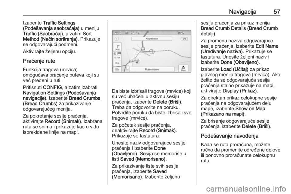 OPEL CASCADA 2016 Uputstvo za rukovanje Infotainment sistemom (in Serbian) Navigacija57Izaberite Traffic Settings
(Podešavanja saobraćaja) u meniju
Traffic (Saobraćaj) , a zatim Sort
Method (Način sortiranja) . Prikazuje
se odgovarajući podmeni.
Aktivirajte željenu op OPEL CASCADA 2016 Uputstvo za rukovanje Infotainment sistemom (in Serbian) Navigacija57Izaberite Traffic Settings
(Podešavanja saobraćaja) u meniju
Traffic (Saobraćaj) , a zatim Sort
Method (Način sortiranja) . Prikazuje
se odgovarajući podmeni.
Aktivirajte željenu op