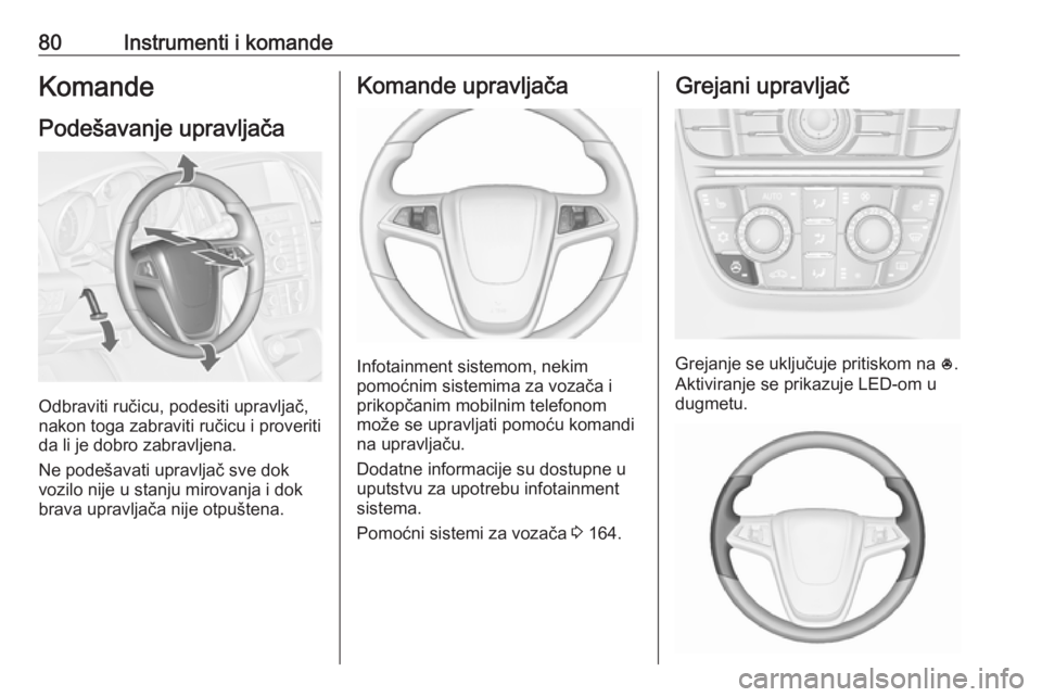 OPEL CASCADA 2017  Uputstvo za upotrebu (in Serbian) 80Instrumenti i komandeKomandePodešavanje upravljača
Odbraviti ručicu, podesiti upravljač,
nakon toga zabraviti ručicu i proveriti
da li je dobro zabravljena.
Ne podešavati upravljač sve dok
vo