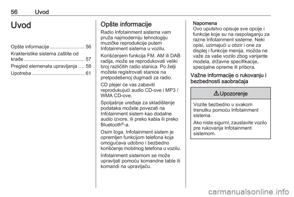 OPEL COMBO E 2019 Uputstvo za rukovanje Infotainment sistemom (in Serbian) 56UvodUvodOpšte informacije.........................56
Krakteristike sistema zaštite od
krađe ............................................ 57
Pregled elemenata upravljanja ....58
Upotreba ......... OPEL COMBO E 2019 Uputstvo za rukovanje Infotainment sistemom (in Serbian) 56UvodUvodOpšte informacije.........................56
Krakteristike sistema zaštite od
krađe ............................................ 57
Pregled elemenata upravljanja ....58
Upotreba .........