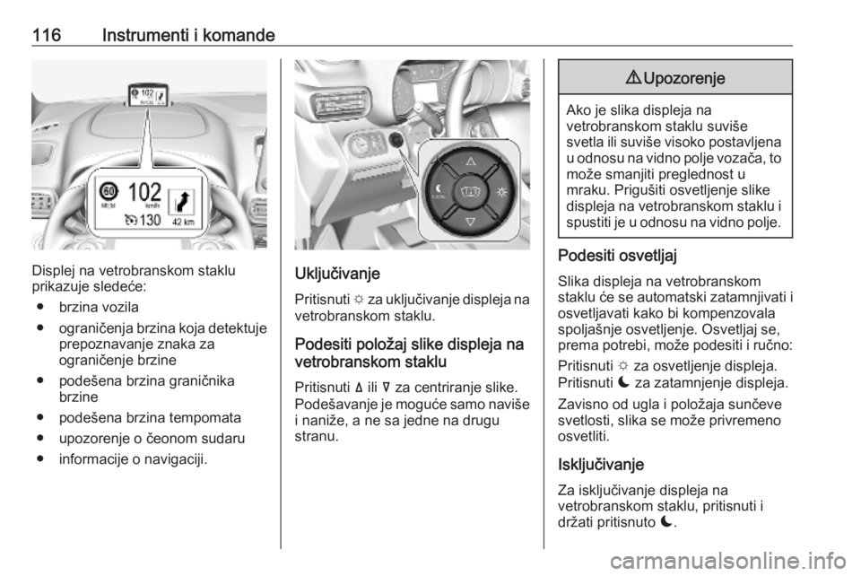OPEL COMBO E 2019.75 Uputstvo za upotrebu (in Serbian) 116Instrumenti i komande
Displej na vetrobranskom staklu
prikazuje sledeće:
● brzina vozila
● ograničenja brzina koja detektuje
prepoznavanje znaka za
ograničenje brzine
● podešena brzina gr OPEL COMBO E 2019.75 Uputstvo za upotrebu (in Serbian) 116Instrumenti i komande
Displej na vetrobranskom staklu
prikazuje sledeće:
● brzina vozila
● ograničenja brzina koja detektuje
prepoznavanje znaka za
ograničenje brzine
● podešena brzina gr