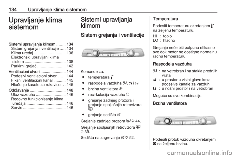 OPEL COMBO E 2019.75 Uputstvo za upotrebu (in Serbian) 134Upravljanje klima sistemomUpravljanje klima
sistemomSistemi upravljanja klimom ........134
Sistem grejanja i ventilacije .....134
Klima uređaj ............................ 136
Elektronski upravlja OPEL COMBO E 2019.75 Uputstvo za upotrebu (in Serbian) 134Upravljanje klima sistemomUpravljanje klima
sistemomSistemi upravljanja klimom ........134
Sistem grejanja i ventilacije .....134
Klima uređaj ............................ 136
Elektronski upravlja